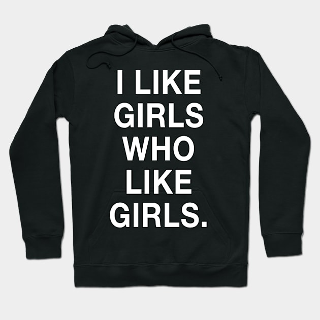 I Like Girls Who Like Girls Hoodie by HattyOne